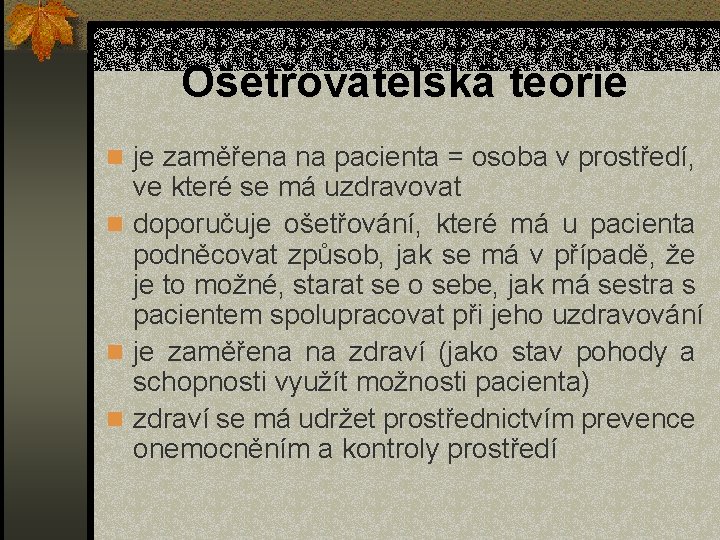 Ošetřovatelská teorie n je zaměřena na pacienta = osoba v prostředí, ve které se