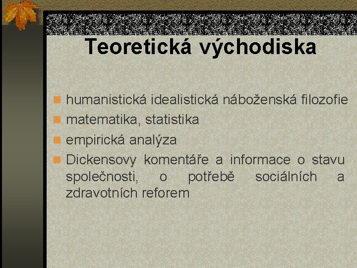 Teoretická východiska n humanistická idealistická náboženská filozofie n matematika, statistika n empirická analýza n