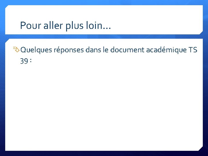 Pour aller plus loin… Quelques réponses dans le document académique TS 39 : 