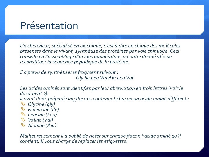 Présentation Un chercheur, spécialisé en biochimie, c’est à dire en chimie des molécules présentes