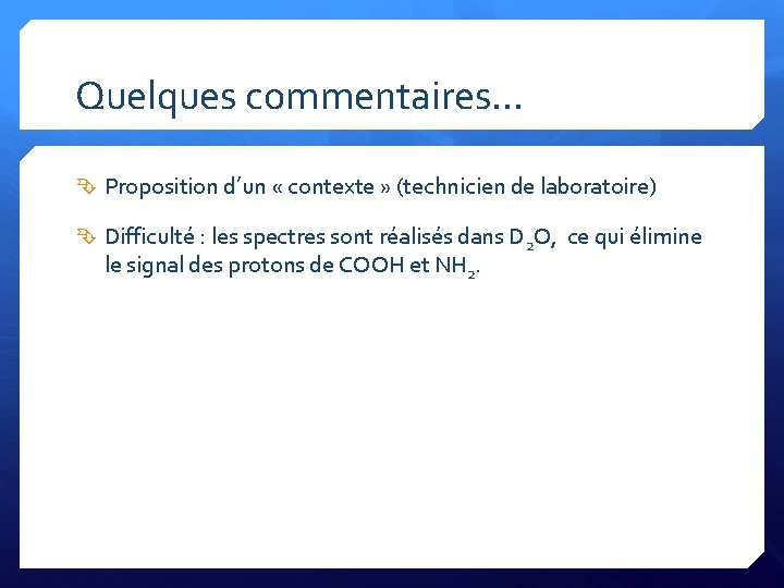 Quelques commentaires… Proposition d’un « contexte » (technicien de laboratoire) Difficulté : les spectres