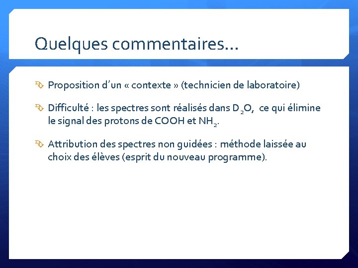 Quelques commentaires… Proposition d’un « contexte » (technicien de laboratoire) Difficulté : les spectres