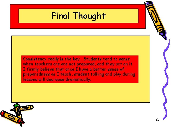 Final Thought Consistency really is the key. Students tend to sense when teachers are