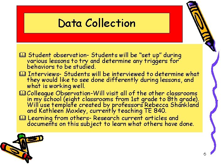 Data Collection Student observation- Students will be “set up” during various lessons to try