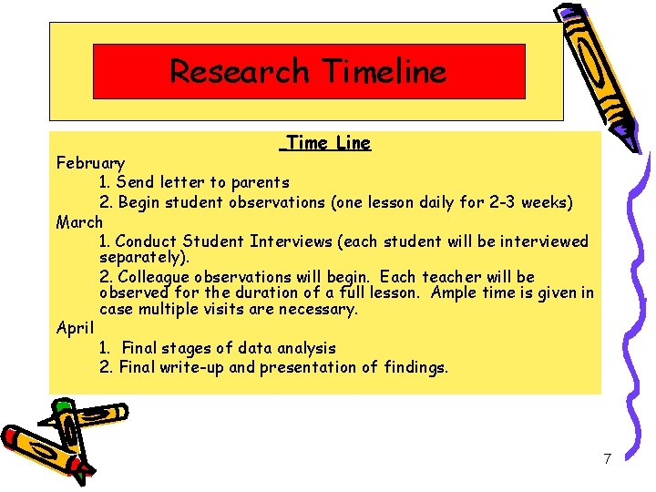 Research Timeline Time Line February 1. Send letter to parents 2. Begin student observations