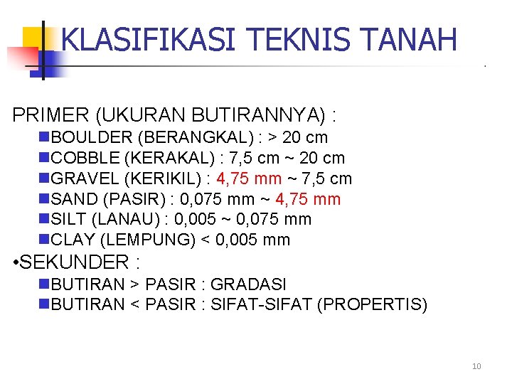KLASIFIKASI TEKNIS TANAH PRIMER (UKURAN BUTIRANNYA) : BOULDER (BERANGKAL) : > 20 cm COBBLE