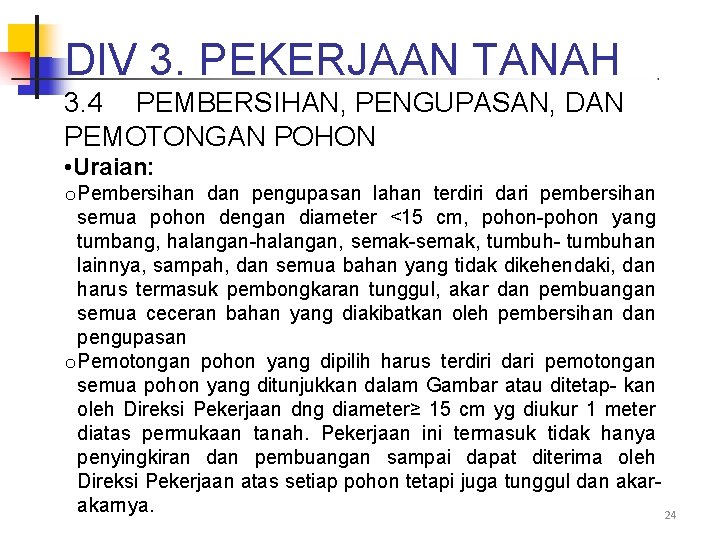 DIV 3. PEKERJAAN TANAH 3. 4 PEMBERSIHAN, PENGUPASAN, DAN PEMOTONGAN POHON • Uraian: o