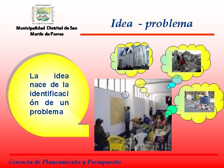 Municipalidad Distrital de San Martín de Porres Idea - problema La idea nace de