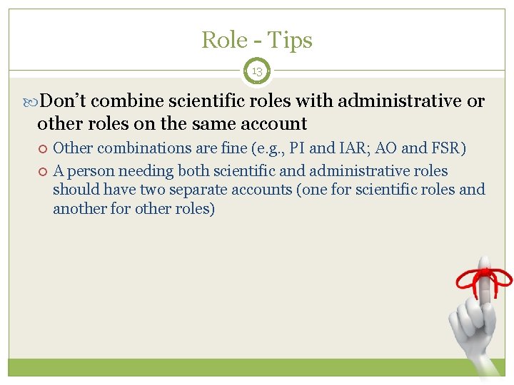 Role - Tips 13 Don’t combine scientific roles with administrative or other roles on