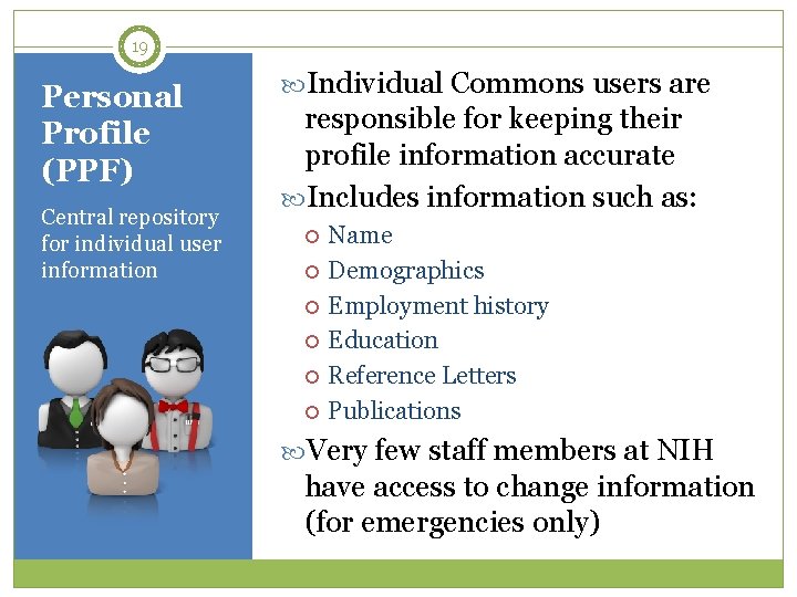 19 Personal Profile (PPF) Central repository for individual user information Individual Commons users are