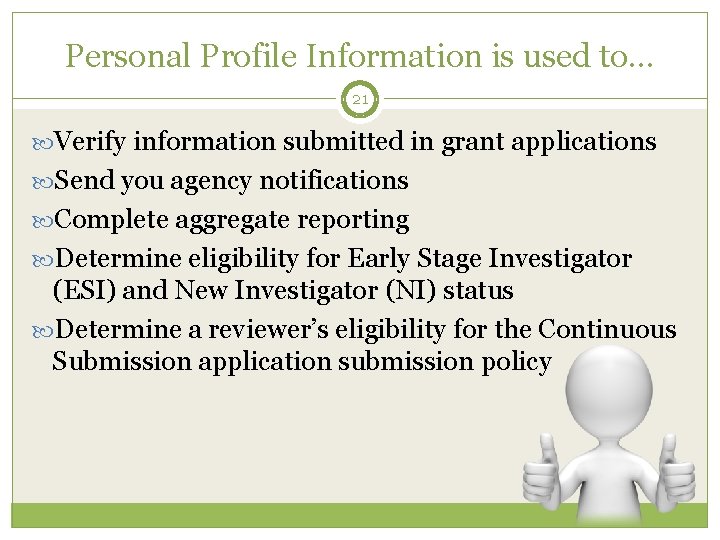 Personal Profile Information is used to… 21 Verify information submitted in grant applications Send