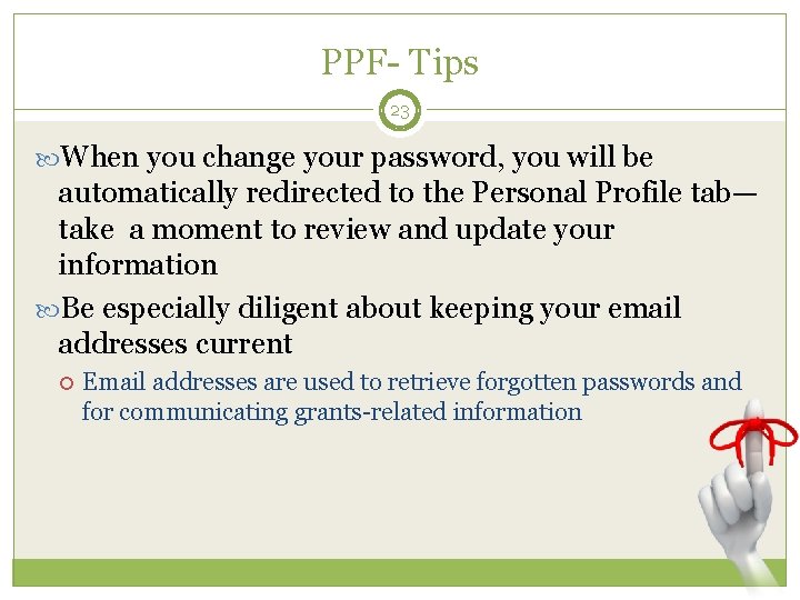 PPF- Tips 23 When you change your password, you will be automatically redirected to