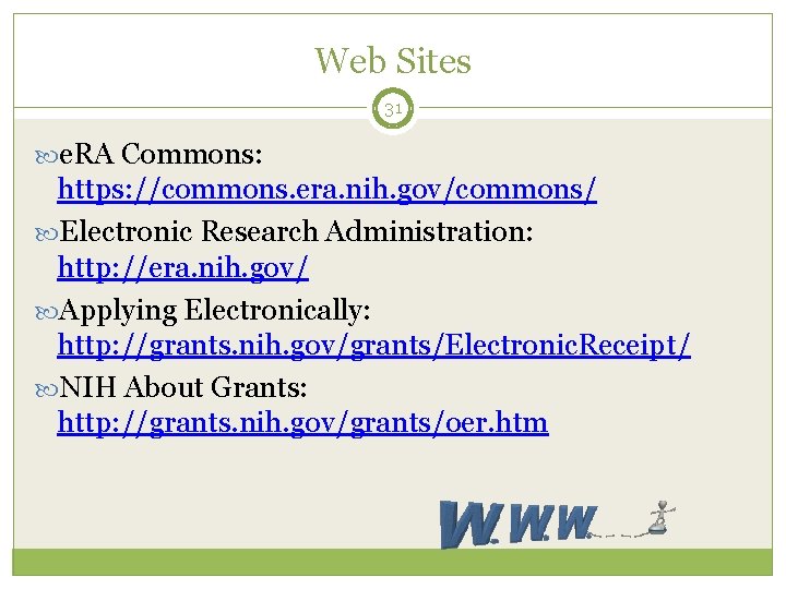 Web Sites 31 e. RA Commons: https: //commons. era. nih. gov/commons/ Electronic Research Administration: