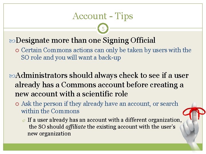 Account - Tips 5 Designate more than one Signing Official Certain Commons actions can