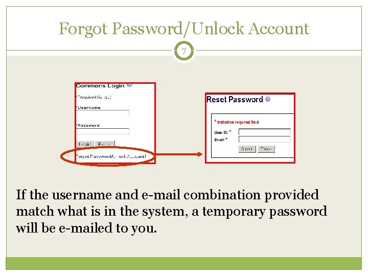 Forgot Password/Unlock Account 7 If the username and e-mail combination provided match what is