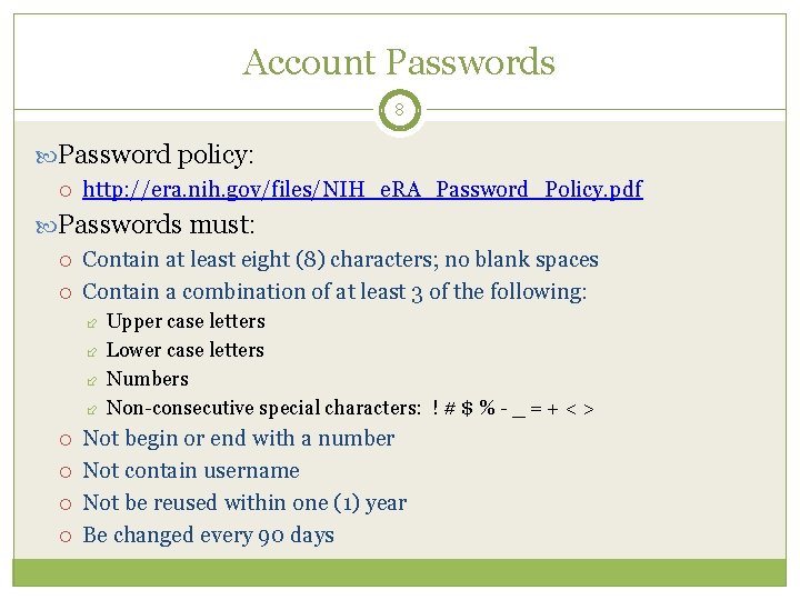 Account Passwords 8 Password policy: http: //era. nih. gov/files/NIH_e. RA_Password_Policy. pdf Passwords must: Contain
