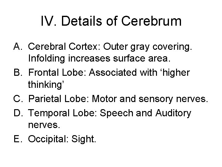 IV. Details of Cerebrum A. Cerebral Cortex: Outer gray covering. Infolding increases surface area.