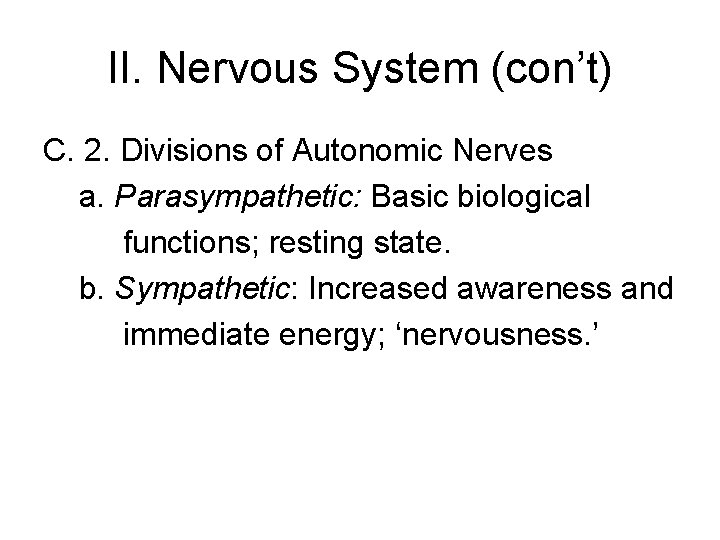 II. Nervous System (con’t) C. 2. Divisions of Autonomic Nerves a. Parasympathetic: Basic biological