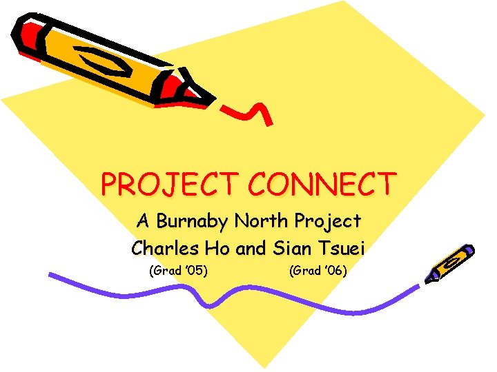 PROJECT CONNECT A Burnaby North Project Charles Ho and Sian Tsuei (Grad ’ 05)