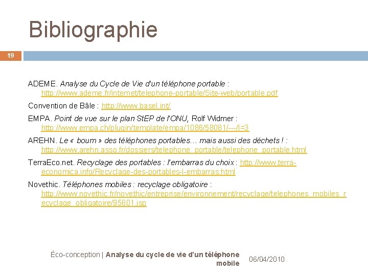 Bibliographie 19 ADEME. Analyse du Cycle de Vie d’un téléphone portable : http: //www. Bibliographie 19 ADEME. Analyse du Cycle de Vie d’un téléphone portable : http: //www.