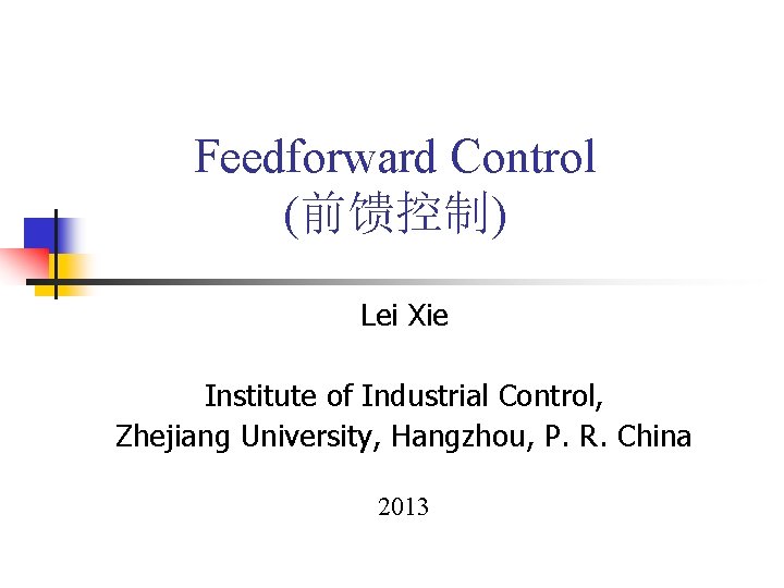 Feedforward Control (前馈控制) Lei Xie Institute of Industrial Control, Zhejiang University, Hangzhou, P. R.