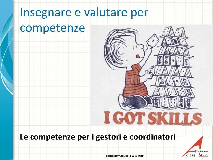 Insegnare e valutare per competenze Le competenze per i gestori e coordinatori CONSEGNATI, Faenza,