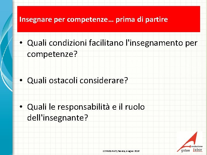 Insegnare per competenze… prima di partire • Quali condizioni facilitano l'insegnamento per competenze? •