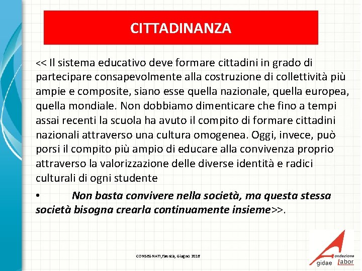 CITTADINANZA << Il sistema educativo deve formare cittadini in grado di partecipare consapevolmente alla