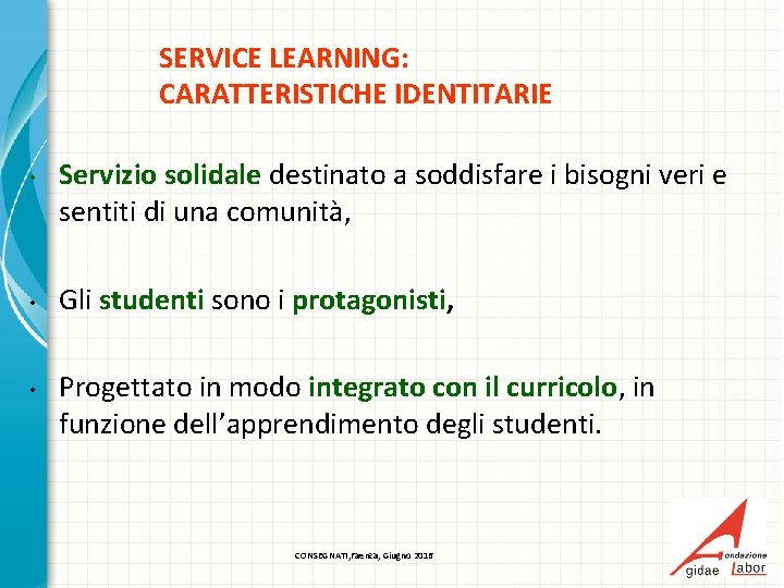 SERVICE LEARNING: CARATTERISTICHE IDENTITARIE • • • Servizio solidale destinato a soddisfare i bisogni