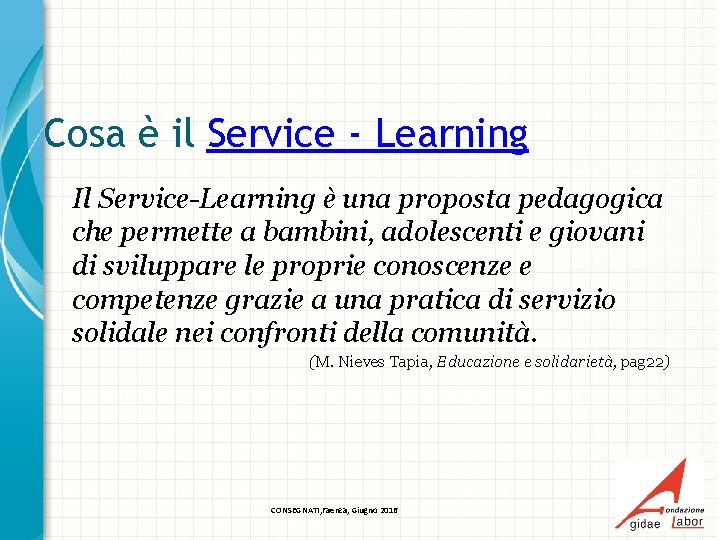 Cosa è il Service - Learning Il Service-Learning è una proposta pedagogica che permette