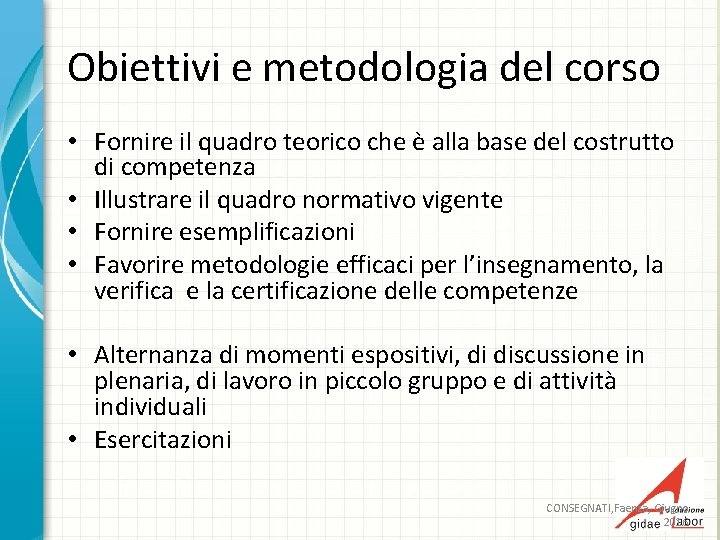 Obiettivi e metodologia del corso • Fornire il quadro teorico che è alla base
