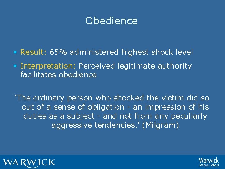 Obedience § Result: 65% administered highest shock level § Interpretation: Perceived legitimate authority facilitates