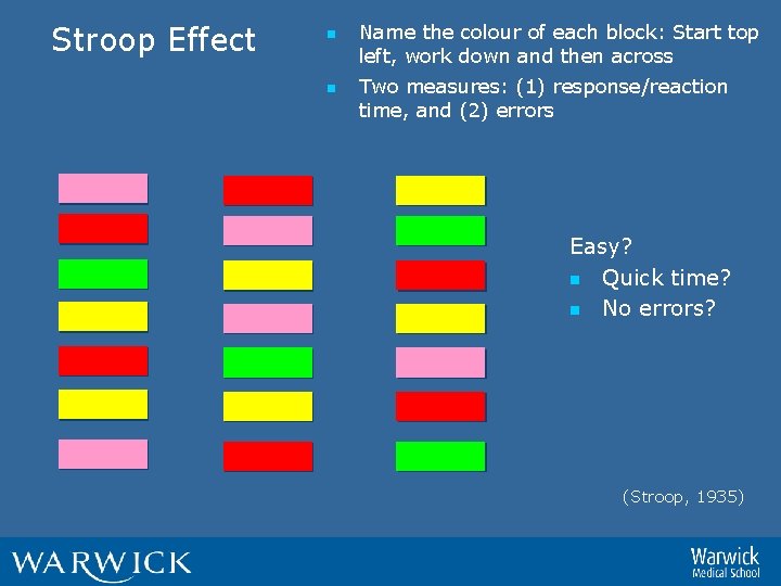 Stroop Effect n n Name the colour of each block: Start top left, work