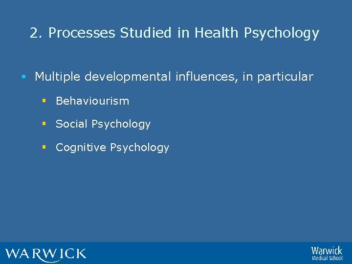 2. Processes Studied in Health Psychology § Multiple developmental influences, in particular § Behaviourism