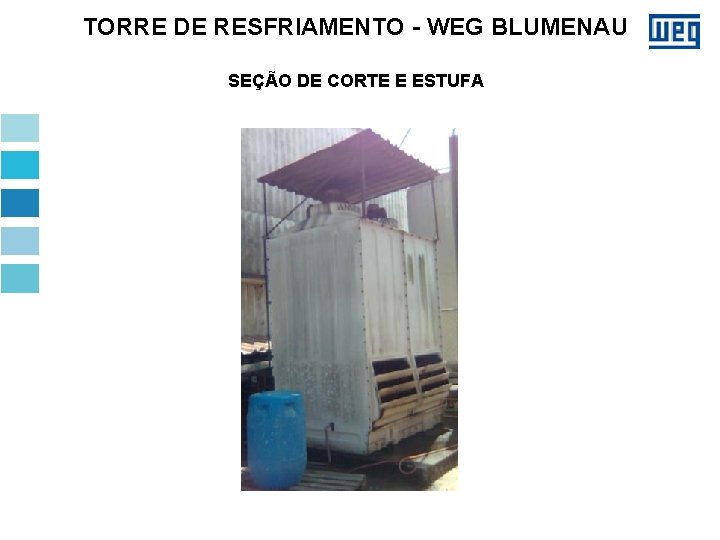 TORRE DE RESFRIAMENTO - WEG BLUMENAU SEÇÃO DE CORTE E ESTUFA 