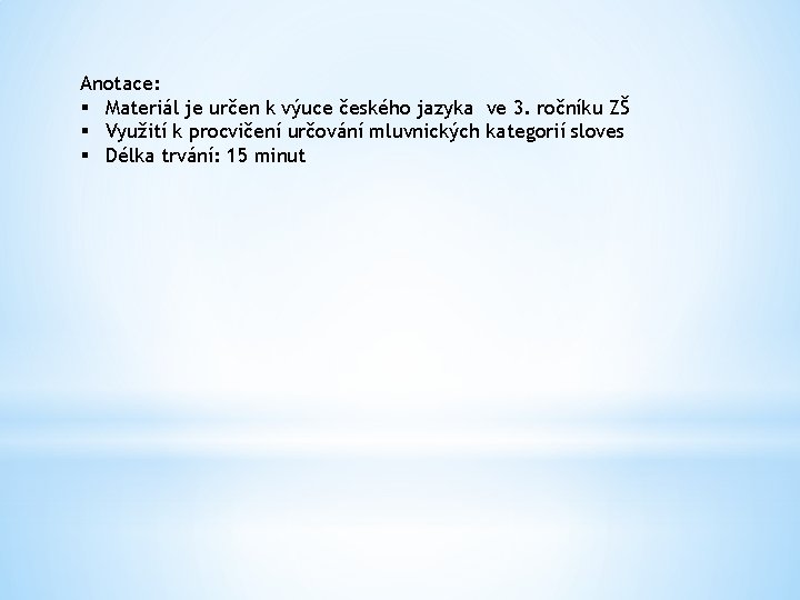 Anotace: § Materiál je určen k výuce českého jazyka ve 3. ročníku ZŠ §