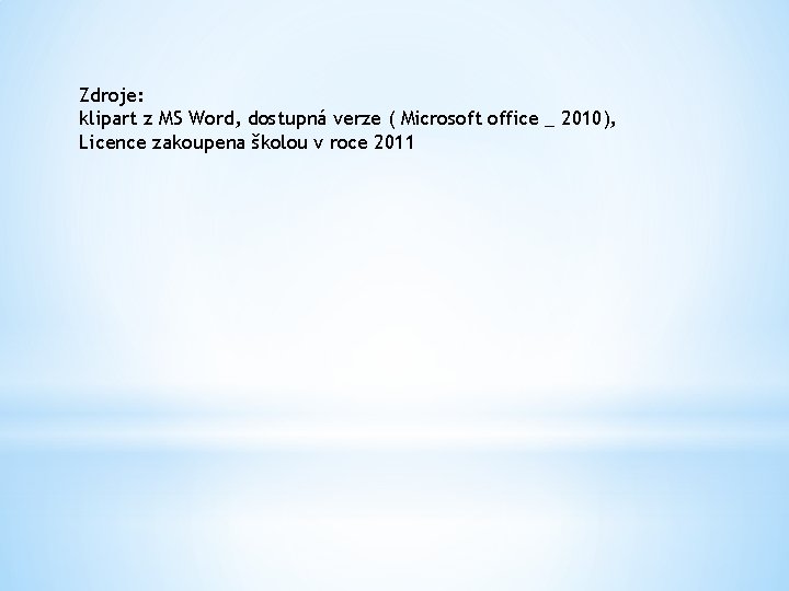 Zdroje: klipart z MS Word, dostupná verze ( Microsoft office _ 2010), Licence zakoupena