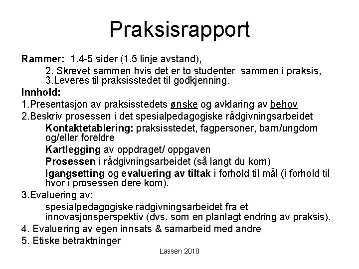 Praksisrapport Rammer: 1. 4 -5 sider (1. 5 linje avstand), 2. Skrevet sammen hvis