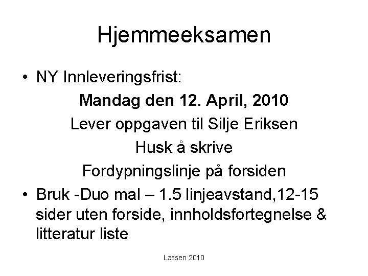 Hjemmeeksamen • NY Innleveringsfrist: Mandag den 12. April, 2010 Lever oppgaven til Silje Eriksen