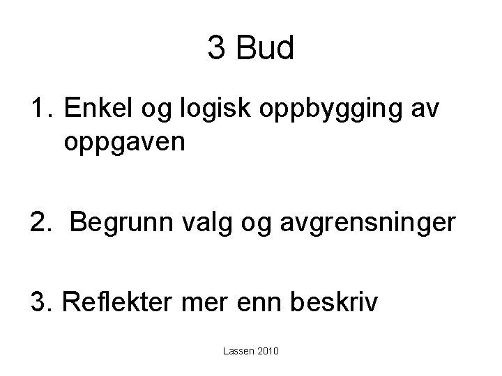 3 Bud 1. Enkel og logisk oppbygging av oppgaven 2. Begrunn valg og avgrensninger