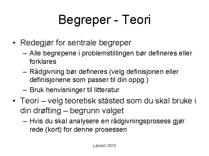 Begreper - Teori • Redegjør for sentrale begreper – Alle begrepene i problemstillingen bør