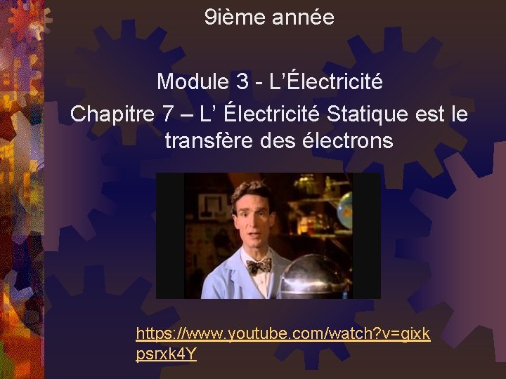 9 ième année Module 3 - L’Électricité Chapitre 7 – L’ Électricité Statique est