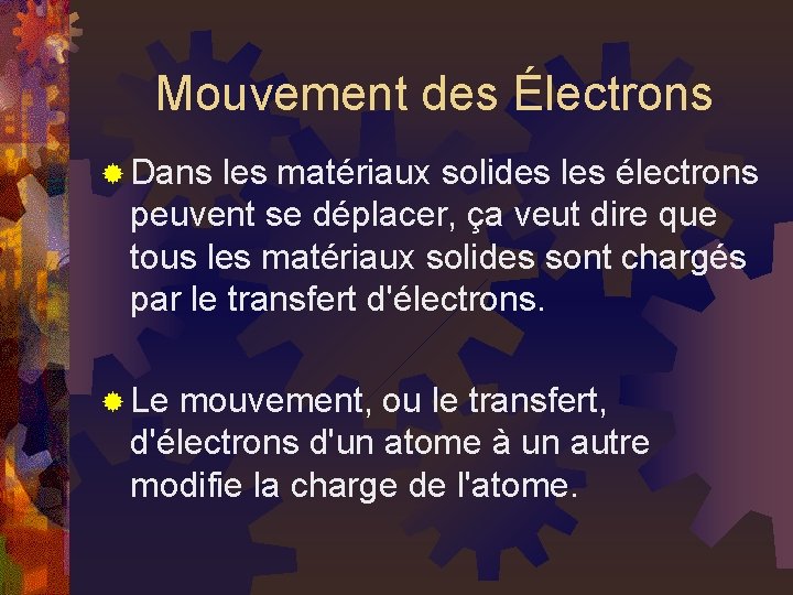 Mouvement des Électrons ® Dans les matériaux solides les électrons peuvent se déplacer, ça