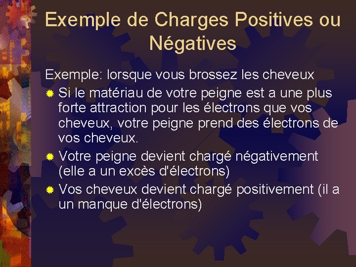 Exemple de Charges Positives ou Négatives Exemple: lorsque vous brossez les cheveux ® Si