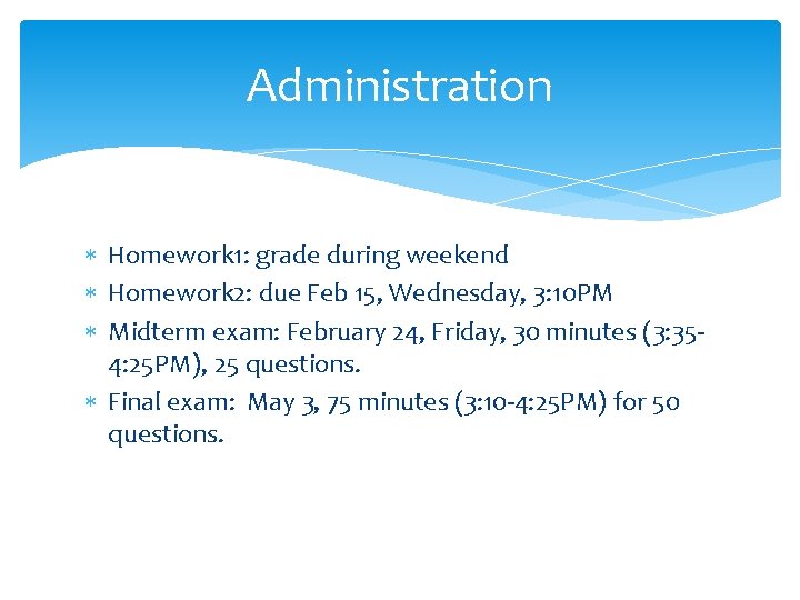Administration Homework 1: grade during weekend Homework 2: due Feb 15, Wednesday, 3: 10