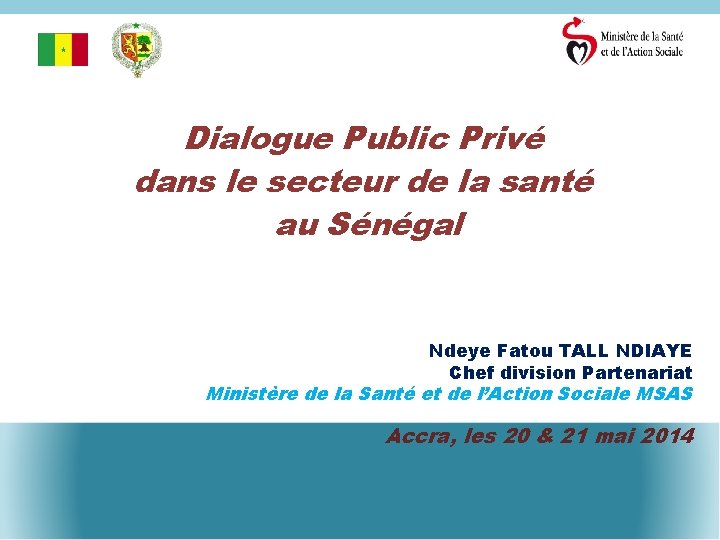 Dialogue Public Privé dans le secteur de la santé au Sénégal Ndeye Fatou TALL