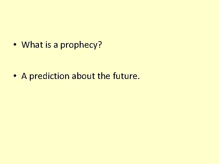  • What is a prophecy? • A prediction about the future. 