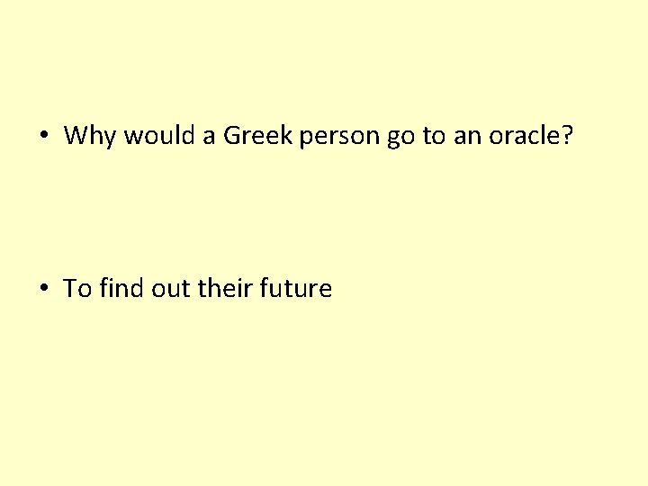  • Why would a Greek person go to an oracle? • To find