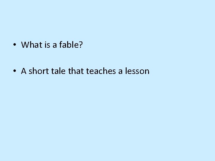  • What is a fable? • A short tale that teaches a lesson