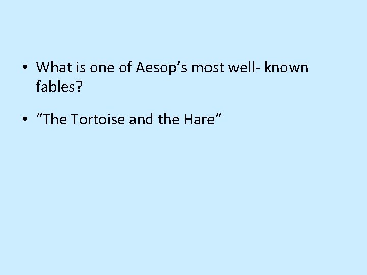  • What is one of Aesop’s most well- known fables? • “The Tortoise